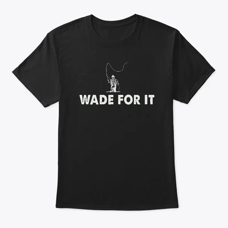 Wade For It Fly Fishing Shirt