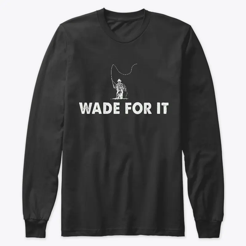 Wade For It Fly Fishing Shirt