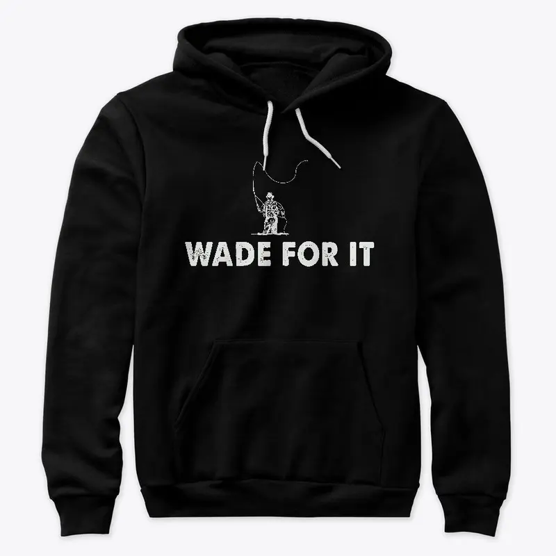 Wade For It Fly Fishing Shirt