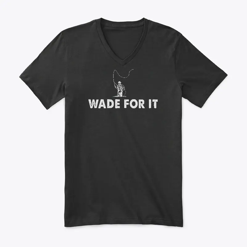 Wade For It Fly Fishing Shirt